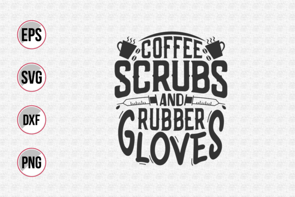 Coffee Scrubs and Rubber Gloves: A Nurse's Emblem
